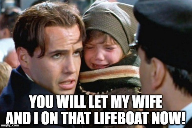 What Cal Really Meant to Say | YOU WILL LET MY WIFE AND I ON THAT LIFEBOAT NOW! | image tagged in titanic,dark humor | made w/ Imgflip meme maker