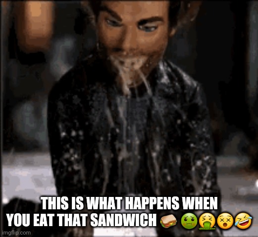 THIS IS WHAT HAPPENS WHEN YOU EAT THAT SANDWICH ? ???? | made w/ Imgflip meme maker
