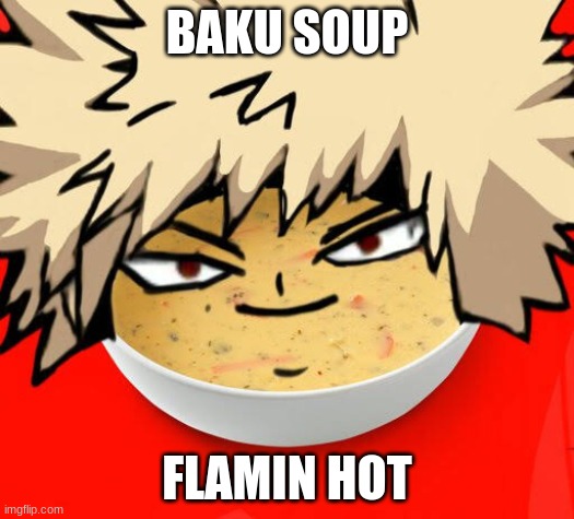 Bakusoup | BAKU SOUP; FLAMIN HOT | image tagged in bakusoup | made w/ Imgflip meme maker