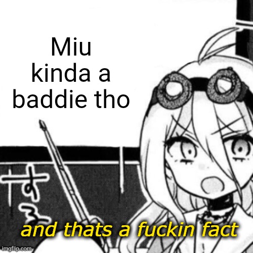 And that's a fact | Miu kinda a baddie tho | image tagged in and that's a fact | made w/ Imgflip meme maker