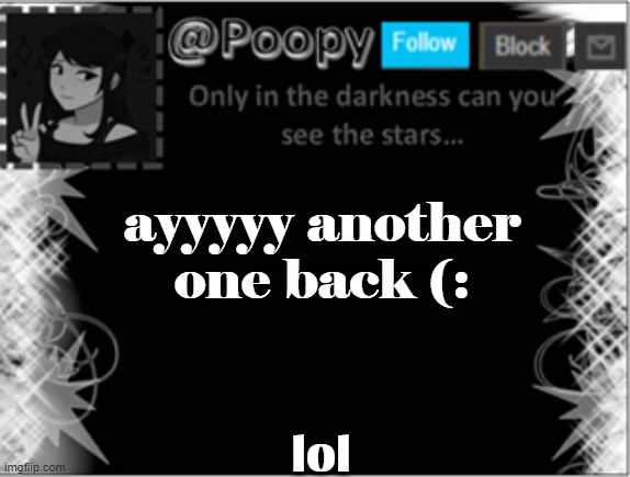 *reuploading templates intensifes* | ayyyyy another one back (:; lol | image tagged in poopy | made w/ Imgflip meme maker