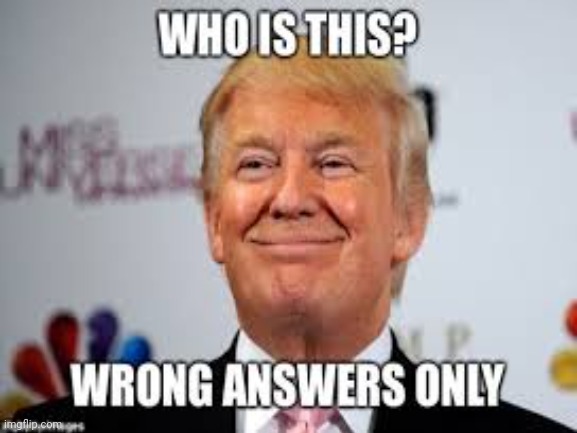Best answer gets a follow! | image tagged in donald trump | made w/ Imgflip meme maker