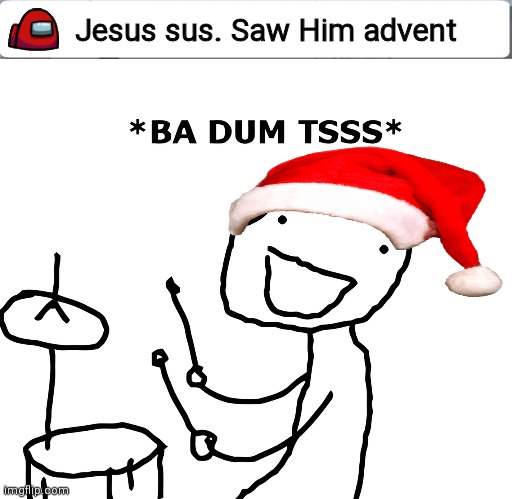 Jesus sus. Saw Him advent | image tagged in among us chat,ba dum tss | made w/ Imgflip meme maker