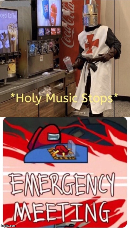image tagged in holy music stops,emergency meeting among us | made w/ Imgflip meme maker