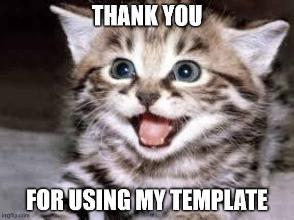 happy cat | THANK YOU FOR USING MY TEMPLATE | image tagged in happy cat | made w/ Imgflip meme maker