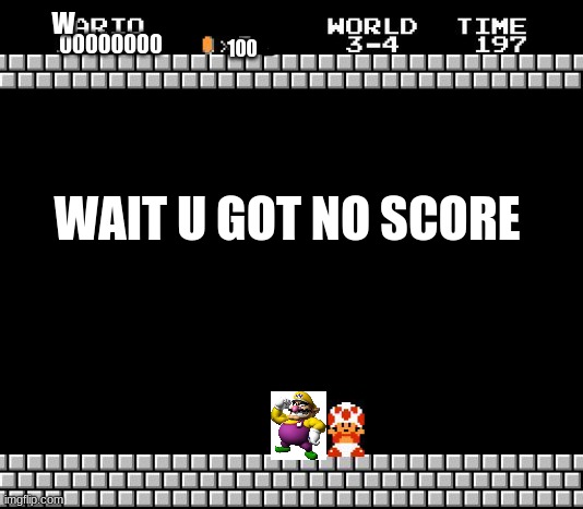Thank You Mario | W; 100; 00000000; WAIT U GOT NO SCORE | image tagged in thank you mario | made w/ Imgflip meme maker