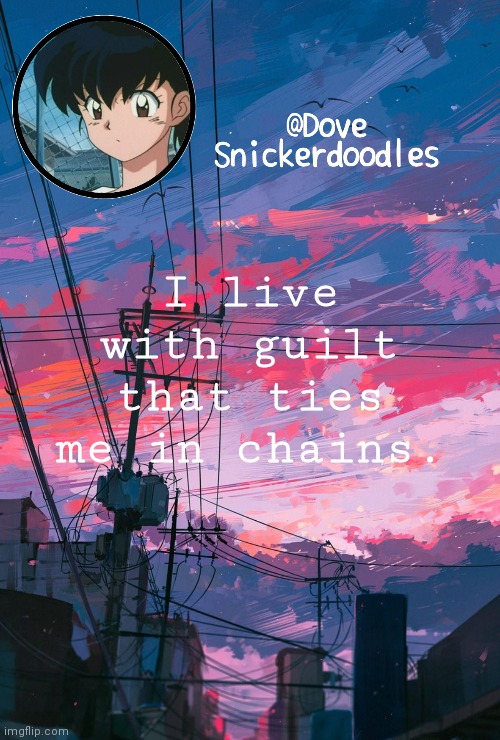 Announcement | I live with guilt that ties me in chains. | image tagged in announcement | made w/ Imgflip meme maker
