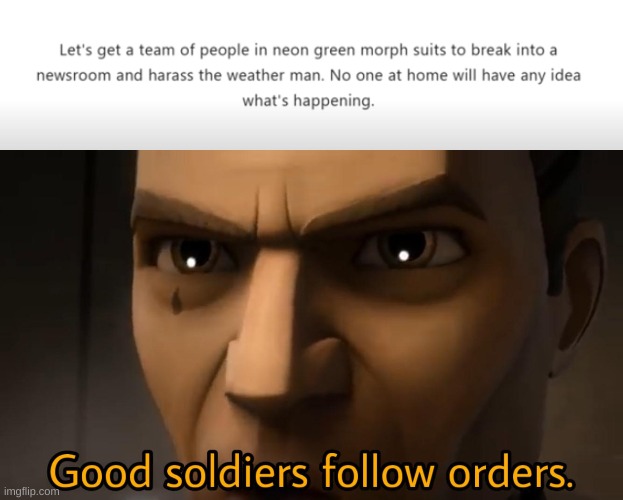 Why not??? | image tagged in good soldiers follow orders | made w/ Imgflip meme maker