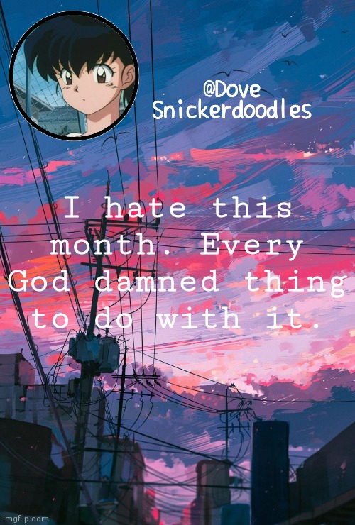 Announcement | I hate this month. Every God damned thing to do with it. | image tagged in announcement | made w/ Imgflip meme maker