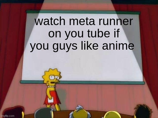 meta runner | watch meta runner on you tube if you guys like anime | image tagged in memes,anime | made w/ Imgflip meme maker