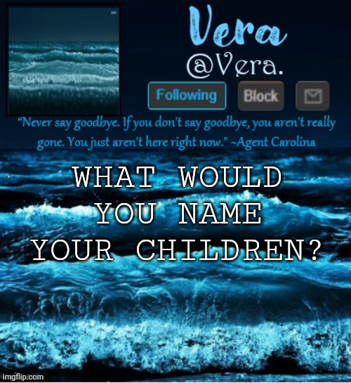 c h i l d | WHAT WOULD YOU NAME YOUR CHILDREN? | image tagged in a n n o u n c e r e v i s e d | made w/ Imgflip meme maker