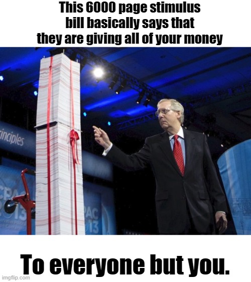 This 6000 page stimulus bill basically says that they are giving all of your money; To everyone but you. | image tagged in stimulus,democrats | made w/ Imgflip meme maker