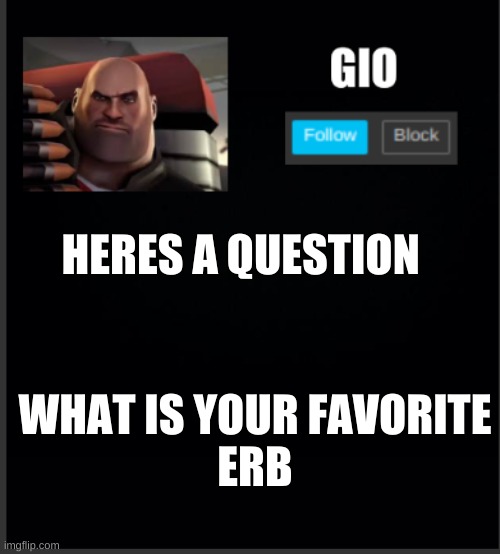 HERES A QUESTION; WHAT IS YOUR FAVORITE
ERB | image tagged in festive's new announcement | made w/ Imgflip meme maker