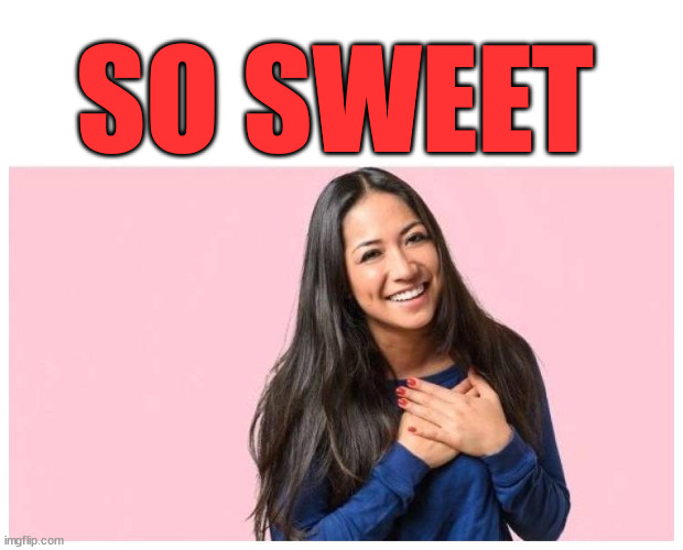 you do love me | SO SWEET | image tagged in you do love me | made w/ Imgflip meme maker
