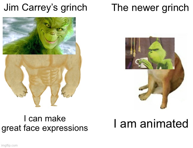 Jim Carrey made it better | Jim Carrey’s grinch; The newer grinch; I can make great face expressions; I am animated | image tagged in memes,buff doge vs cheems | made w/ Imgflip meme maker