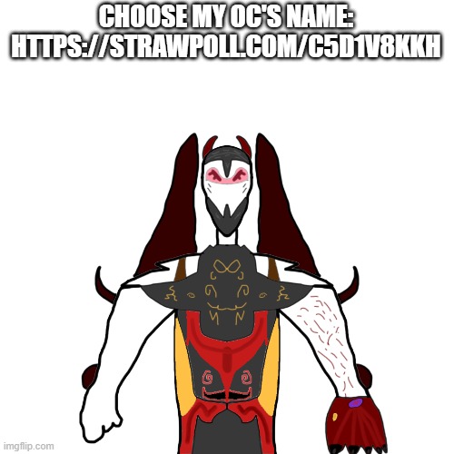 https://strawpoll.com/c5d1v8kkh | CHOOSE MY OC'S NAME: HTTPS://STRAWPOLL.COM/C5D1V8KKH | image tagged in oc | made w/ Imgflip meme maker