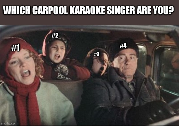 I think I would be #4 | WHICH CARPOOL KARAOKE SINGER ARE YOU? #2; #4; #1; #3 | image tagged in memes,christmas,numbers,random,singing,karaoke | made w/ Imgflip meme maker