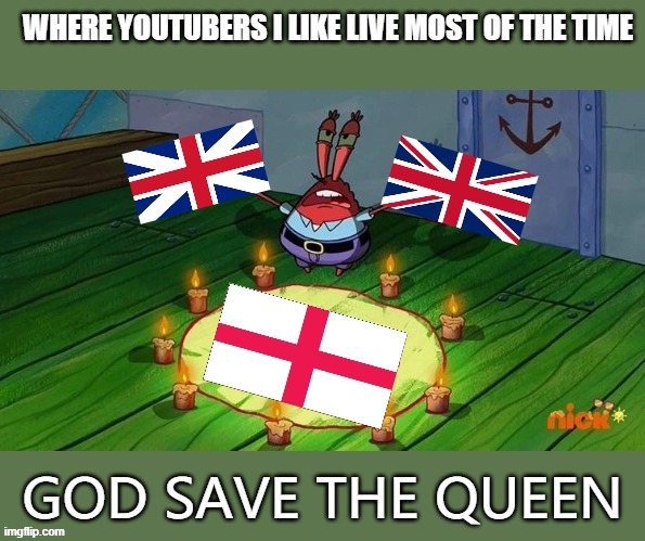 GOD SAVE THE QUEEN | image tagged in memes | made w/ Imgflip meme maker