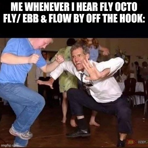 It's has been stuck in my head for weeks ;-; | ME WHENEVER I HEAR FLY OCTO FLY/ EBB & FLOW BY OFF THE HOOK: | image tagged in old man dancing,splatoon,splatoon 2,off the hook | made w/ Imgflip meme maker