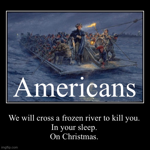 Don’t mess with Americans... | image tagged in americans,kill you in your sleep,chistmas,americans will kill you in your sleep on christmas,trenton,Conservative | made w/ Imgflip demotivational maker