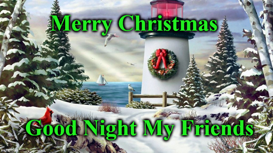 christmas | Merry Christmas; Good Night My Friends | image tagged in christmas | made w/ Imgflip meme maker