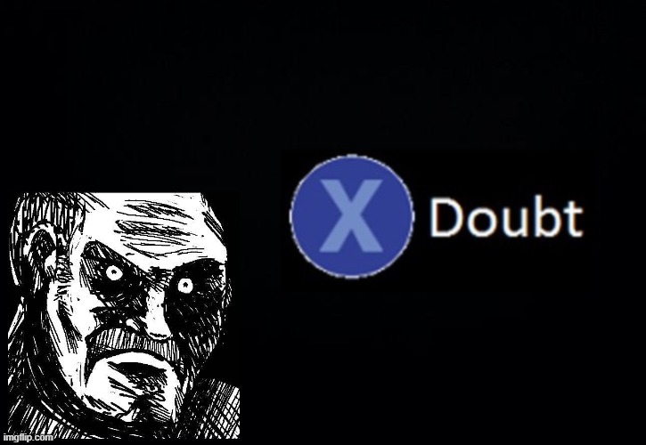 Doubt | image tagged in doubt | made w/ Imgflip meme maker