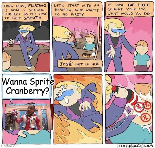 spwite | Wanna Sprite Cranberry? | image tagged in flirting class | made w/ Imgflip meme maker