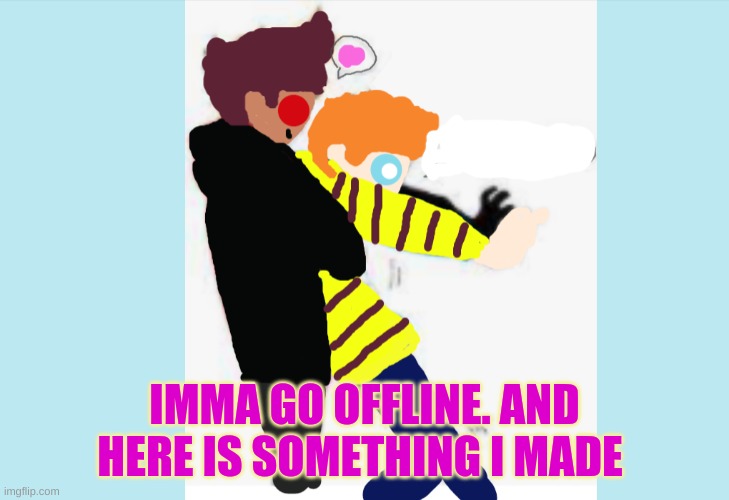 g o o d n i  g h t | IMMA GO OFFLINE. AND HERE IS SOMETHING I MADE | made w/ Imgflip meme maker