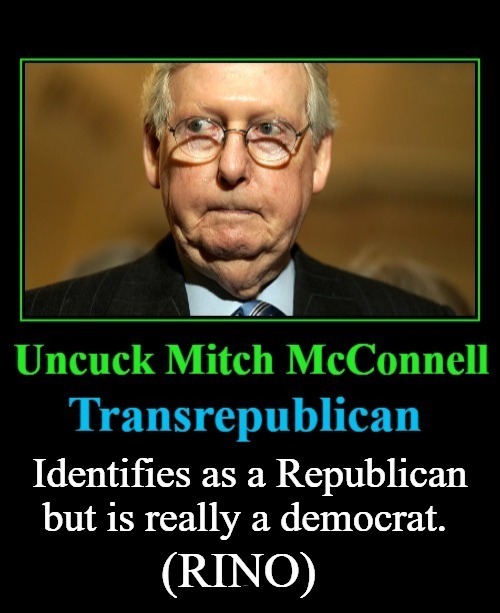 Uncuck Mitch McConnell | image tagged in cuck,uncuck,mitch mcconnell,transrepublican,rino,democrat in sheep clothing | made w/ Imgflip meme maker