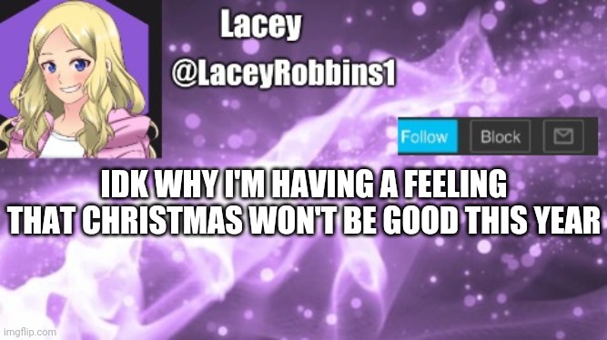Lacey announcement template | IDK WHY I'M HAVING A FEELING THAT CHRISTMAS WON'T BE GOOD THIS YEAR | image tagged in lacey announcement template | made w/ Imgflip meme maker