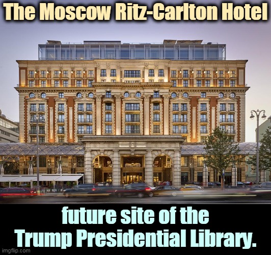 Bedsheets changed daily. | The Moscow Ritz-Carlton Hotel; future site of the Trump Presidential Library. | image tagged in the moscow ritz-carlton hotel site of happy memories for trump,trump,hookers,wet,bed | made w/ Imgflip meme maker
