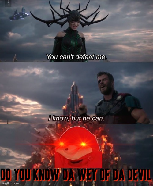 DO YOU KNOW DA WEY OF DA DEVIL XD | image tagged in you can't defeat me,ugandan knuckles,dank memes,do you know da wae,savage memes,funny memes | made w/ Imgflip meme maker