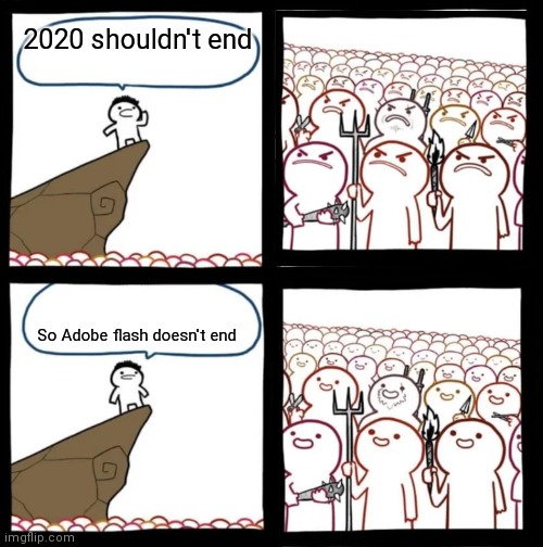 Cliff Announcement | 2020 shouldn't end; So Adobe flash doesn't end | image tagged in cliff announcement,2020,adobe,flash | made w/ Imgflip meme maker