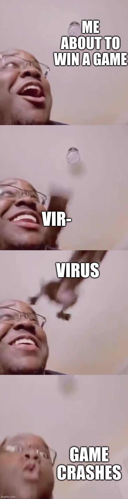 Game crashes | ME ABOUT TO WIN A GAME; VIR-; VIRUS; GAME CRASHES | image tagged in funny memes,dog,suprised | made w/ Imgflip meme maker