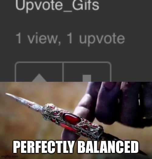 Perfectly balanced | PERFECTLY BALANCED | image tagged in thanos perfectly balanced | made w/ Imgflip meme maker