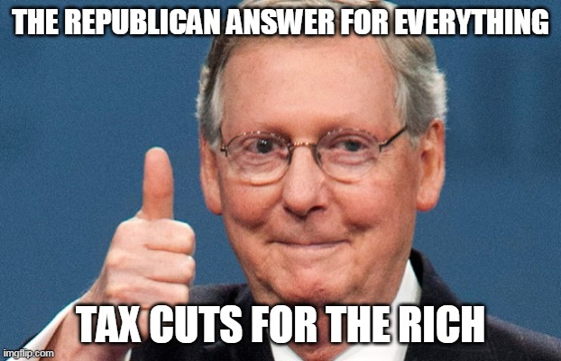 But don't worry, I assume your lottery tickets will get into their group some day | THE REPUBLICAN ANSWER FOR EVERYTHING; TAX CUTS FOR THE RICH | image tagged in trump republicans and guns | made w/ Imgflip meme maker