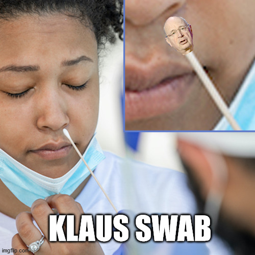 klaus swab | KLAUS SWAB | image tagged in klaus swab,the great reset,scamdemic,covid-19,pcr test | made w/ Imgflip meme maker