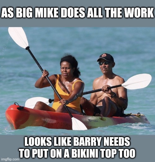 AS BIG MIKE DOES ALL THE WORK; LOOKS LIKE BARRY NEEDS TO PUT ON A BIKINI TOP TOO | image tagged in memes | made w/ Imgflip meme maker