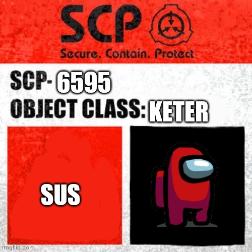 SCP Label Template: Keter | 6595; KETER; SUS | image tagged in scp label template keter,among us,red sus,sus | made w/ Imgflip meme maker