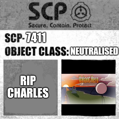 SCP Label Template: Thaumiel/Neutralized | RIP CHARLES; 7411; NEUTRALISED | image tagged in scp label template thaumiel/neutralized,henry stickmin,valiant hero | made w/ Imgflip meme maker