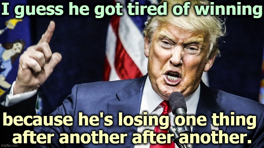 This is not Putting America First. It's Putting A Tantrum First. | I guess he got tired of winning; because he's losing one thing 
after another after another. | image tagged in trump,not,winning,tantrum,losing | made w/ Imgflip meme maker