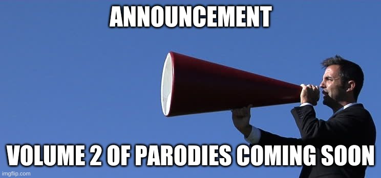 hmm... | ANNOUNCEMENT; VOLUME 2 OF PARODIES COMING SOON | image tagged in memes,announcement,parody | made w/ Imgflip meme maker