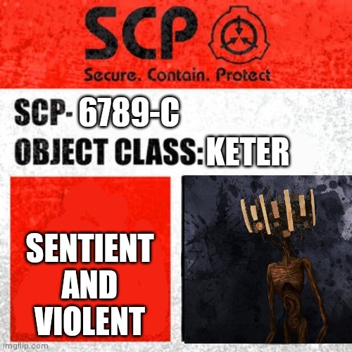 SCP Label Template: Keter | 6789-C; KETER; SENTIENT AND VIOLENT | image tagged in scp label template keter,5g siren head,siren head | made w/ Imgflip meme maker