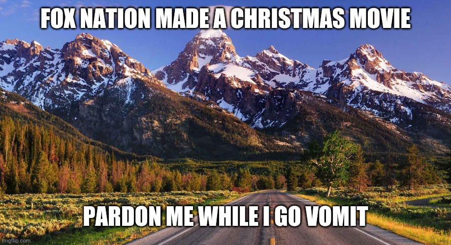 FOX NATION | FOX NATION MADE A CHRISTMAS MOVIE; PARDON ME WHILE I GO VOMIT | image tagged in captain obvious,forever alone,evil,covid,i have no idea what i am doing,evil cows | made w/ Imgflip meme maker