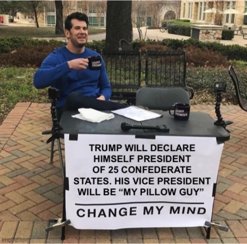 image tagged in change my mind | made w/ Imgflip meme maker