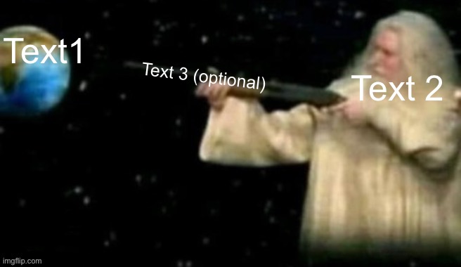 Jesus shooting earth | Text 2; Text1; Text 3 (optional) | image tagged in jesus shooting earth | made w/ Imgflip meme maker