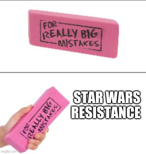 For Big Mistakes | STAR WARS RESISTANCE | image tagged in for big mistakes | made w/ Imgflip meme maker