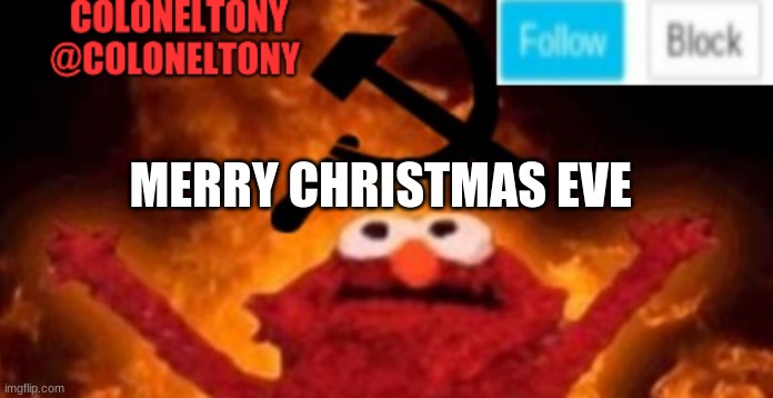 ColonelTony anoucment #2 | MERRY CHRISTMAS EVE | image tagged in coloneltony anoucment 3 | made w/ Imgflip meme maker