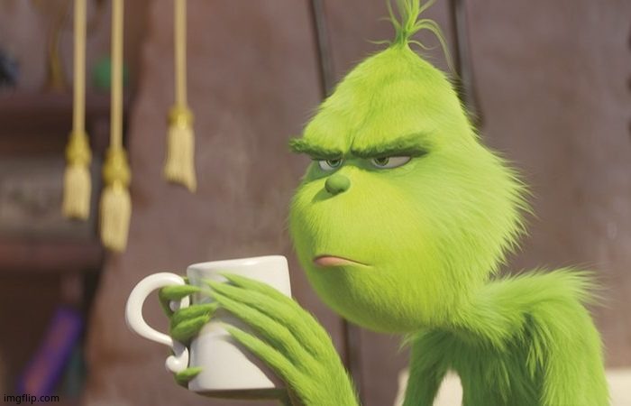 Grinch coffee | image tagged in grinch coffee | made w/ Imgflip meme maker