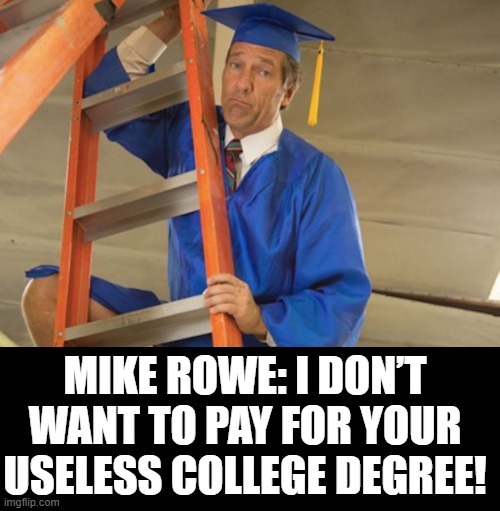 I Don’t Want To Pay For Your Useless College Degree | image tagged in student loans,stupid liberals | made w/ Imgflip meme maker